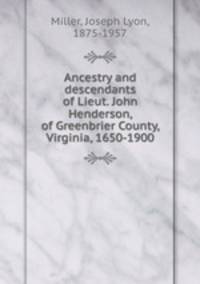 Ancestry and descendants of Lieut. John Henderson, of Greenbrier County, Virginia, 1650-1900