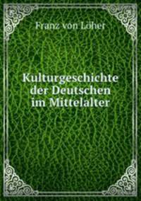 Kulturgeschichte der Deutschen im Mittelalter