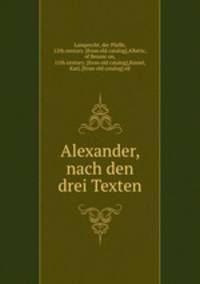 Alexander, nach den drei Texten