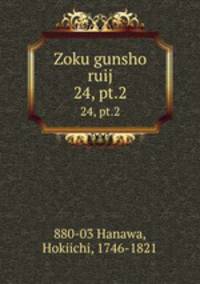 Zoku gunsho ruij. 24, pt.2