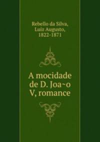 A mocidade de D. Joa?o V, romance