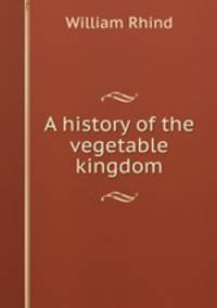 A history of the vegetable kingdom