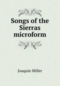 Songs of the Sierras microform