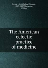 The American eclectic practice of medicine