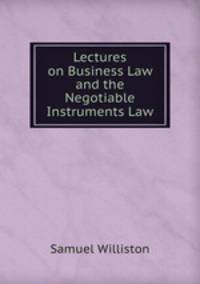 Lectures on Business Law and the Negotiable Instruments Law