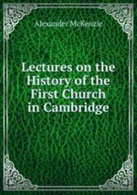 Lectures on the History of the First Church in Cambridge