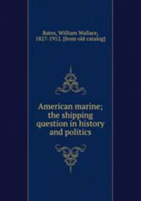 American marine; the shipping question in history and politics