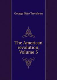 The American revolution, Volume 3