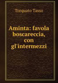Aminta: favola boscareccia, con gl