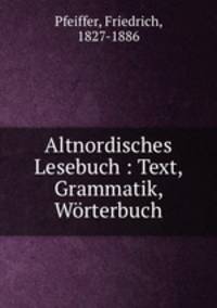 Altnordisches Lesebuch : Text, Grammatik, Worterbuch