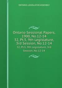 Ontario Sessional Papers, 1900, No.12-14. 32, Pt.5, 9th Legislature, 3rd Session, No.12-14