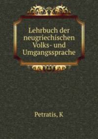 Lehrbuch der neugriechischen Volks- und Umgangssprache