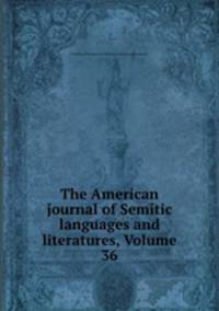 The American journal of Semitic languages and literatures, Volume 36