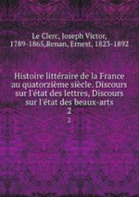 Histoire litteraire de la France au quatorzieme siecle. Discours sur l