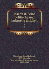 Joseph II. Seine politische und kulturelle ttigkeit. 2