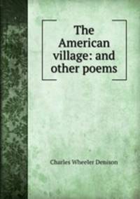 The American village: and other poems