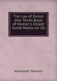 The Lay of Dolon (the Tenth Book of Homer