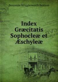 Index Gr?citatis Sophocle? et ?schyle?