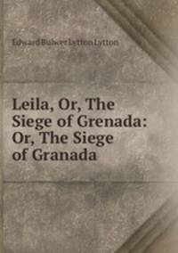Leila, Or, The Siege of Grenada: Or, The Siege of Granada