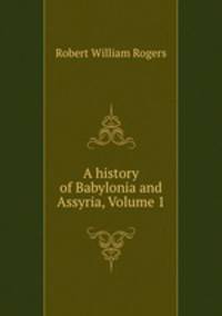 A history of Babylonia and Assyria, Volume 1