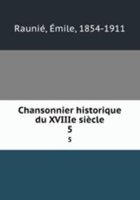 Chansonnier historique du XVIIIe sicle. 5