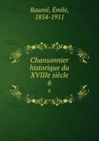 Chansonnier historique du XVIIIe sicle. 6