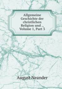 Allgemeine Geschichte der christlichen Religion und ., Volume 1, Part 3