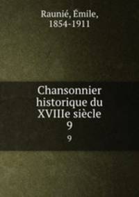 Chansonnier historique du XVIIIe sicle. 9