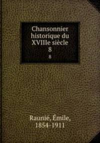 Chansonnier historique du XVIIIe sicle. 8