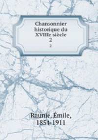 Chansonnier historique du XVIIIe sicle. 2