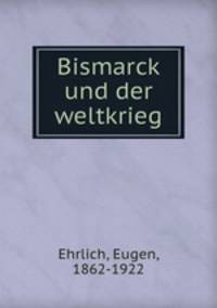 Bismarck und der weltkrieg