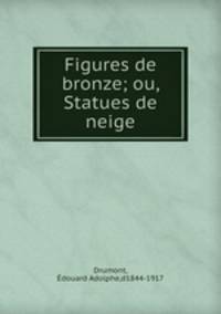 Figures de bronze; ou, Statues de neige