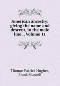 American ancestry: giving the name and descent, in the male line ., Volume 11