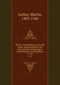 Werke; Vollstndinge Auswahl seiner Hauptschriften, mit historischen Einleitungen Anwerkungen und Registern. 17-20