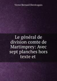 Le general de division comte de Martimprey: Avec sept planches hors texte et .
