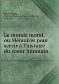 Le monde moral, ou Memoires pour servir a l