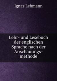 Lehr- und Lesebuch der englischen Sprache nach der Anschauungs-methode.