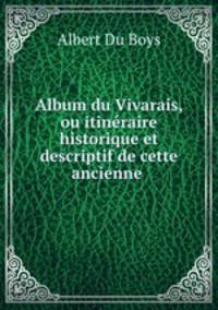 Album du Vivarais, ou itineraire historique et descriptif de cette ancienne .