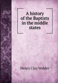 A history of the Baptists in the middle states
