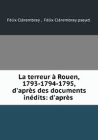 La terreur a Rouen, 1793-1794-1795, d