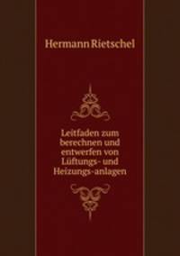 Leitfaden zum berechnen und entwerfen von Luftungs- und Heizungs-anlagen