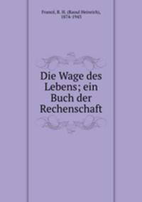 Die Wage des Lebens; ein Buch der Rechenschaft