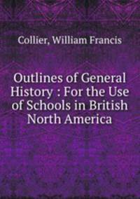 Outlines of General History : For the Use of Schools in British North America