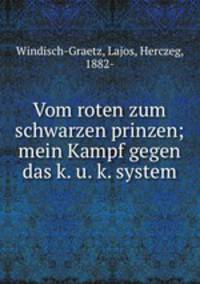 Vom roten zum schwarzen prinzen; mein Kampf gegen das k. u. k. system