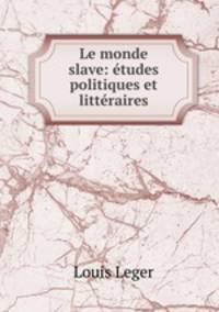 Le monde slave: etudes politiques et litteraires