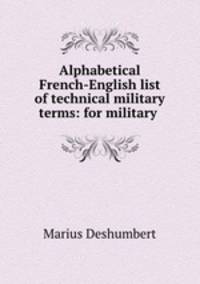 Alphabetical French-English list of technical military terms: for military .