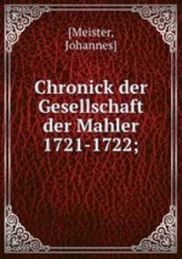 Chronick der Gesellschaft der Mahler 1721-1722;