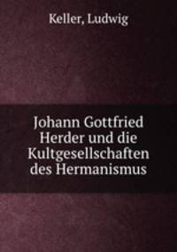 Johann Gottfried Herder und die Kultgesellschaften des Hermanismus