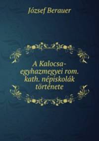 A Kalocsa-egyhazmegyei rom. kath. nepiskolak tortenete