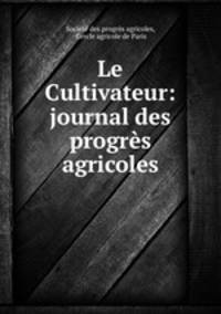 Le Cultivateur: journal des progres agricoles